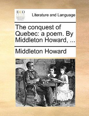 The Conquest of Quebec: A Poem. by Middleton Ho... 1140878123 Book Cover