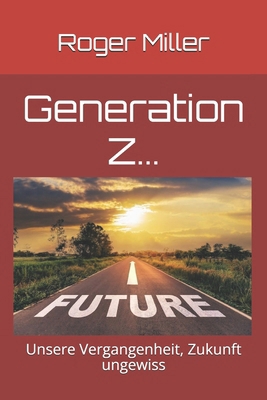 Generation Z...: Unsere Vergangenheit, Zukunft ... [German] B0FPWLZBF8 Book Cover