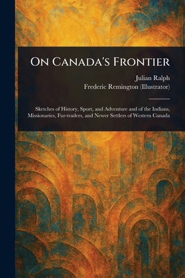 On Canada's Frontier 1023363984 Book Cover