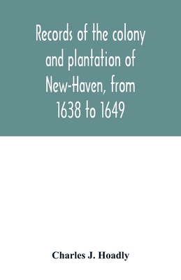 Records of the colony and plantation of New-Hav... 9354015859 Book Cover