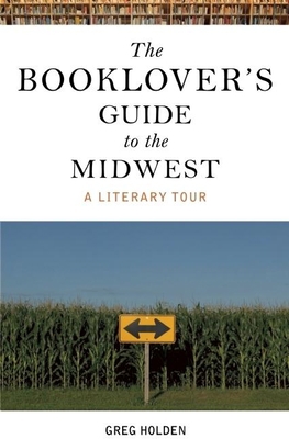 The Booklover's Guide to the Midwest: A Literar... 1578603145 Book Cover