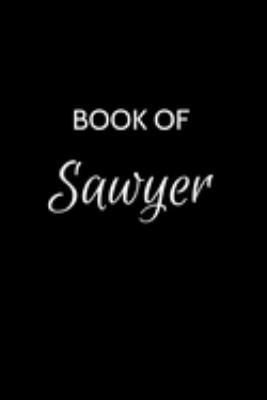 Book of Sawyer: Sawyer Journal - A Gratitude Journal Notebook for Men Boys Fathers and Sons with the name Sawyer - Handsome Elegant Bold & ... Lined Writing Pages - 6"x9" Diary or Notepad.