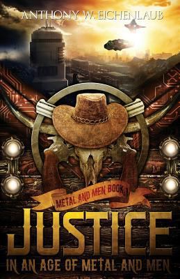 Justice in an Age of Metal and Men 1493776096 Book Cover