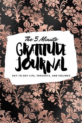 The 5 Minute Gratitude Journal: Day-To-Day Life... 1222217066 Book Cover