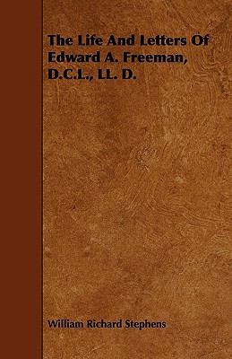 The Life And Letters Of Edward A. Freeman, D.C.... 1444695169 Book Cover