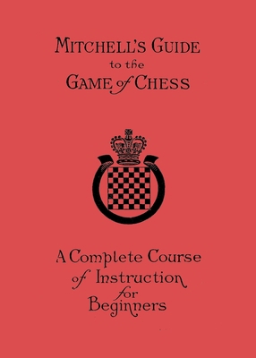 Mitchell's Guide to the Game of Chess: A Comple... 487187124X Book Cover