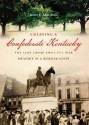 Creating a Confederate Kentucky: The Lost Cause... 1469603837 Book Cover