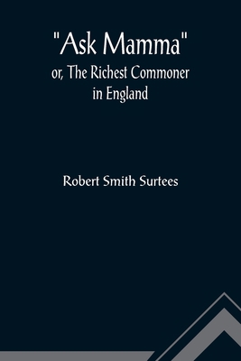 Ask Mamma; or, The Richest Commoner In England 935589192X Book Cover
