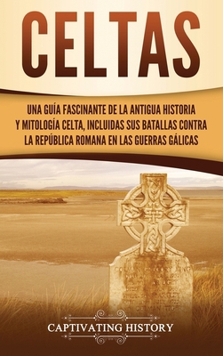 Celtas: Una Guía Fascinante de La Antigua Histo... [Spanish] 1647482232 Book Cover