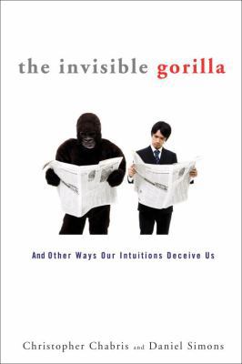 The Invisible Gorilla: And Other Ways Our Intui... 0307459659 Book Cover