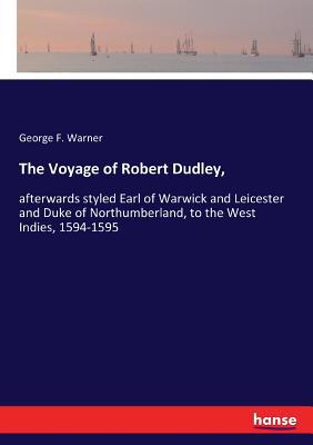 The Voyage of Robert Dudley,: afterwards styled... 3337316476 Book Cover