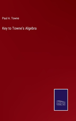 Key to Towne's Algebra 3752553359 Book Cover
