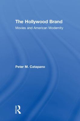 The Hollywood Brand: Movies and American Modernity 0815395744 Book Cover