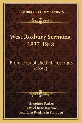 West Roxbury Sermons, 1837-1848: From Unpublish... 1165151871 Book Cover