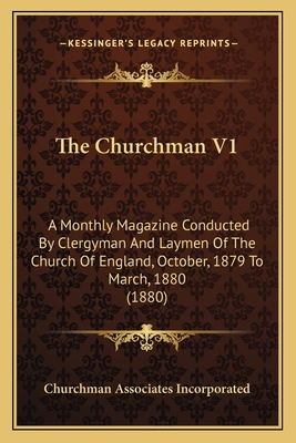 The Churchman V1: A Monthly Magazine Conducted ... 1164606123 Book Cover