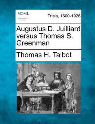 Augustus D. Juilliard Versus Thomas S. Greenman 127555489X Book Cover