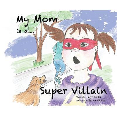 My Mom is a Super Villain 1540541479 Book Cover