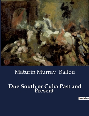 Due South or Cuba Past and Present B0CT7TFZGT Book Cover