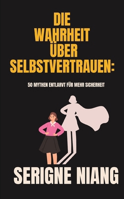 Die Wahrheit über Selbstvertrauen: 50 Mythen en... [German]            Book Cover