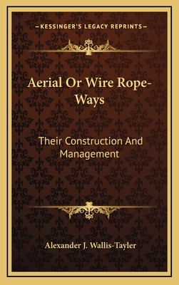 Aerial or Wire Rope-Ways: Their Construction an... 116373604X Book Cover