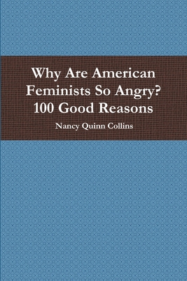 Why Are American Feminists So Angry? 100 Good R... 1387919970 Book Cover