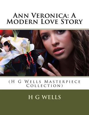 Ann Veronica: A Modern Love Story: (H G Wells M... 1496180925 Book Cover