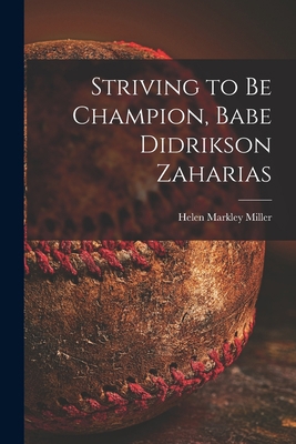 Striving to Be Champion, Babe Didrikson Zaharias 1013519590 Book Cover