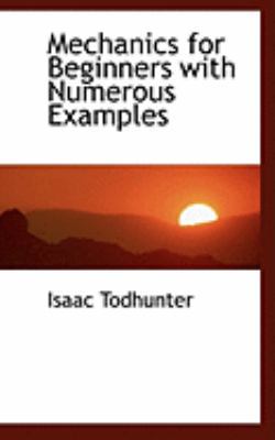 Mechanics for Beginners with Numerous Examples 0559029748 Book Cover
