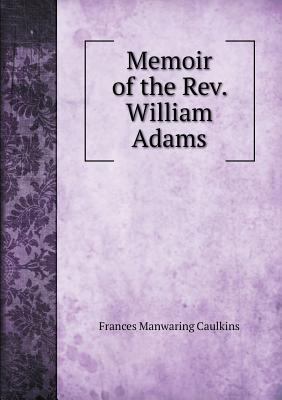 Memoir of the Rev. William Adams 5518834748 Book Cover