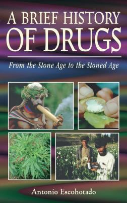 A Brief History of Drugs: From the Stone Age to... 0892818263 Book Cover