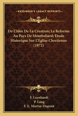 De L'Idee De La Creation; La Reforme Au Pays De... [French] 1167521846 Book Cover