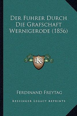 Der Fuhrer Durch Die Grafschaft Wernigerode (1856) [German] 1167436083 Book Cover