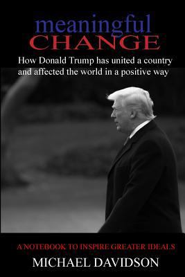 Meaningful Change: How Donald Trump has united ... 1719082405 Book Cover