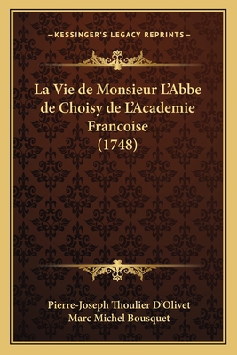 La Vie de Monsieur L'Abbe de Choisy de L'Academ... [French] 1166308081 Book Cover