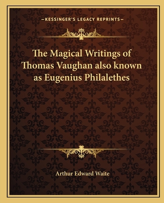 The Magical Writings of Thomas Vaughan also kno... 1162561491 Book Cover