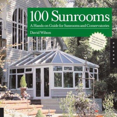 100 Sunrooms: A Hands-on Design Guide And Sourc... 1592532004 Book Cover