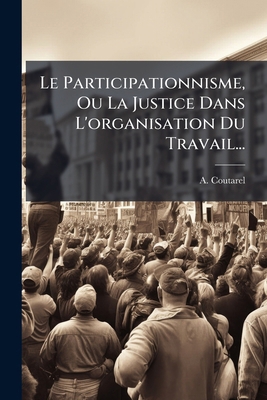 Le Participationnisme, Ou La Justice Dans L'org... [French] 1274071933 Book Cover