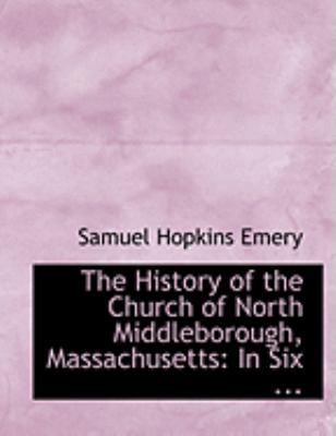 The History of the Church of North Middleboroug... [Large Print] 0554805820 Book Cover