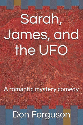 Sarah, James, and the UFO: A romantic mystery c... B0F2GPXSRY Book Cover