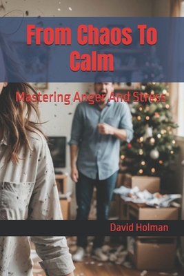 From Chaos To Calm: Mastering Anger And Stress B0DNWKBHN6 Book Cover