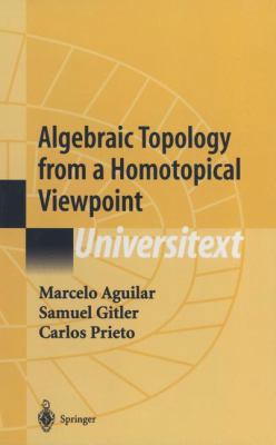 Algebraic Topology from a Homotopical Viewpoint 0387954503 Book Cover
