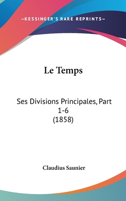 Le Temps: Ses Divisions Principales, Part 1-6 (... [French] 1120563100 Book Cover