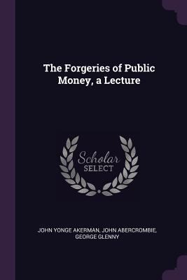 The Forgeries of Public Money, a Lecture 1377953459 Book Cover