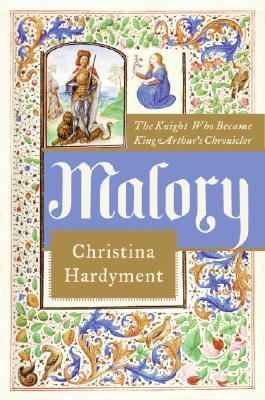 Malory: The Knight Who Became King Arthur's Chr... 0066209811 Book Cover