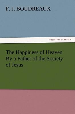 The Happiness of Heaven by a Father of the Soci... 3847216899 Book Cover