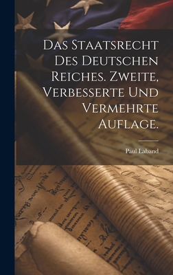 Das Staatsrecht des Deutschen Reiches. Zweite, ... [German] 1020531614 Book Cover