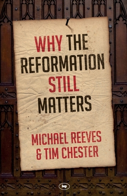 Why the Reformation Still Matters 1783594071 Book Cover