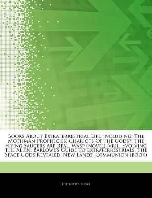 Articles on Books about Extraterrestrial Life, Including: The Mothman Prophecies, Chariots of the Gods?, the Flying Saucers Are Real, Wasp (Novel), Vril, Evolving the Alien, Barlowe's Guide to Extrate