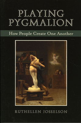 Playing Pygmalion: How People Create One Another 0765704889 Book Cover