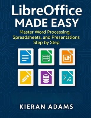 LibreOffice Made Easy: Master Word Processing, ... B0FZGHL8WX Book Cover